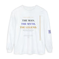 The Man. The Myth. The Legend. Long Sleeve T-Shirt